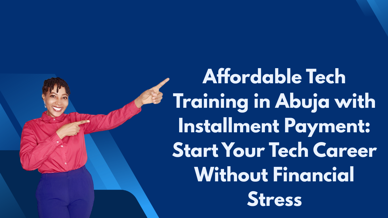 Affordable Tech Training in Abuja with Installment Payment: Start Your Tech Career Without Financial Stress