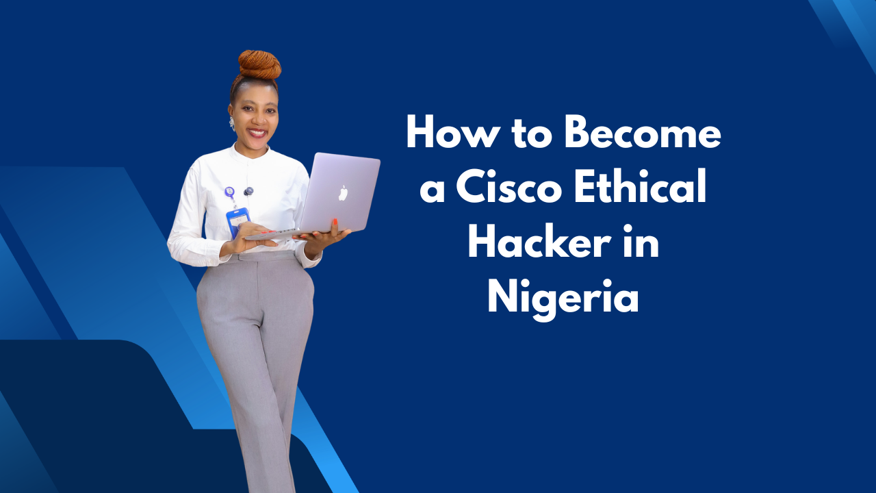 How to Become a Cisco Ethical Hacker in Nigeria
