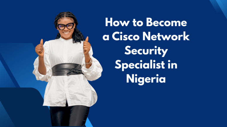 How to Become a Cisco Network Security Specialist in Nigeria