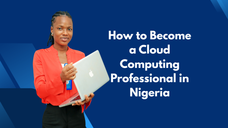 How to Become a Cloud Computing Professional in Nigeria