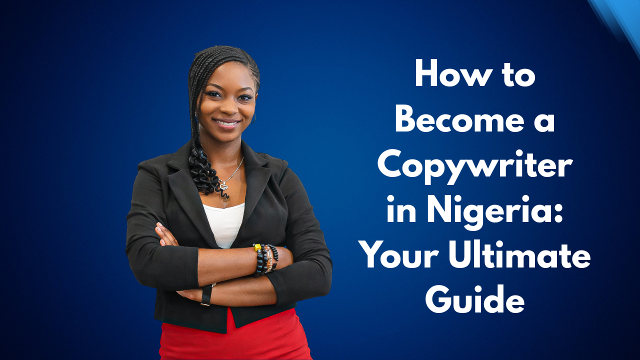 How to Become a Copywriter in Nigeria Your Ultimate Guide