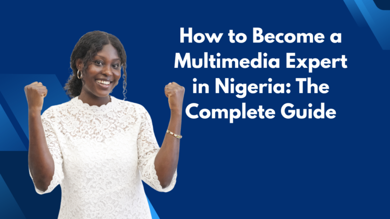 How to Become a Multimedia Expert in Nigeria The Complete Guide