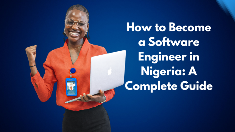 How to Become a Software Engineer in Nigeria: A Complete Guide