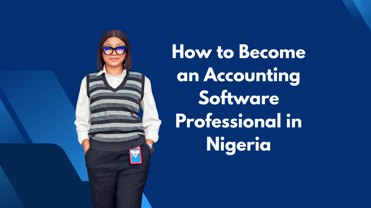 How to Become an Accounting Software Professional in Nigeria