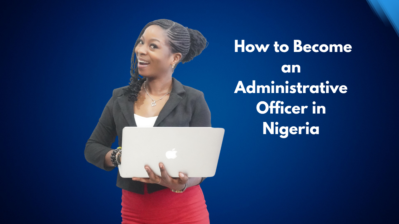  How to Become an Administrative Officer in Nigeria