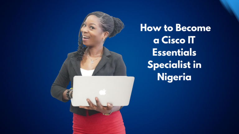 How to Become a Cisco IT Essentials Specialist in Nigeria