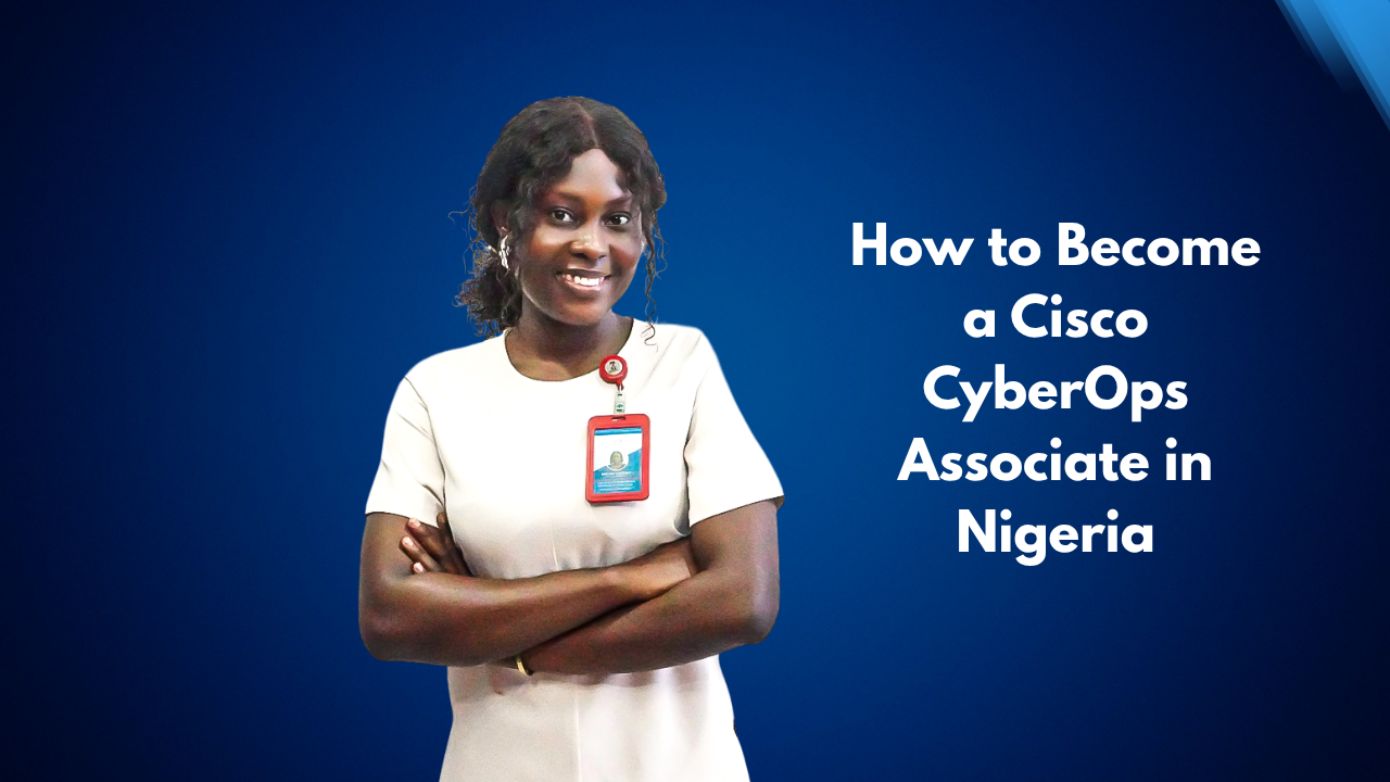 How to Become a Cisco CyberOps Associate in Nigeria