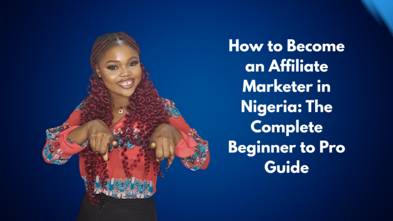 How to Become an Affiliate Marketer in Nigeria: The Complete Beginner to Pro Guide