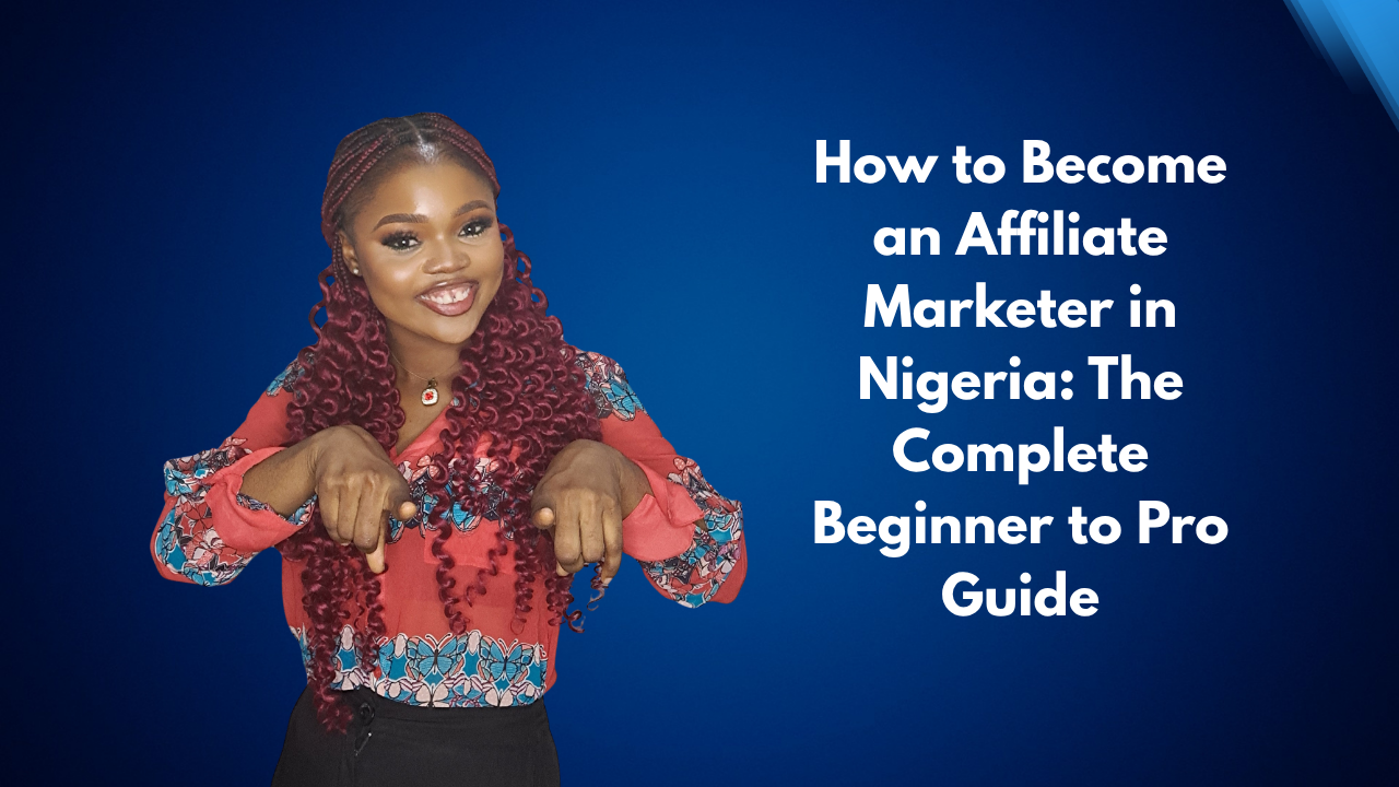 How to Become an Affiliate Marketer in Nigeria: The Complete Beginner to Pro Guide