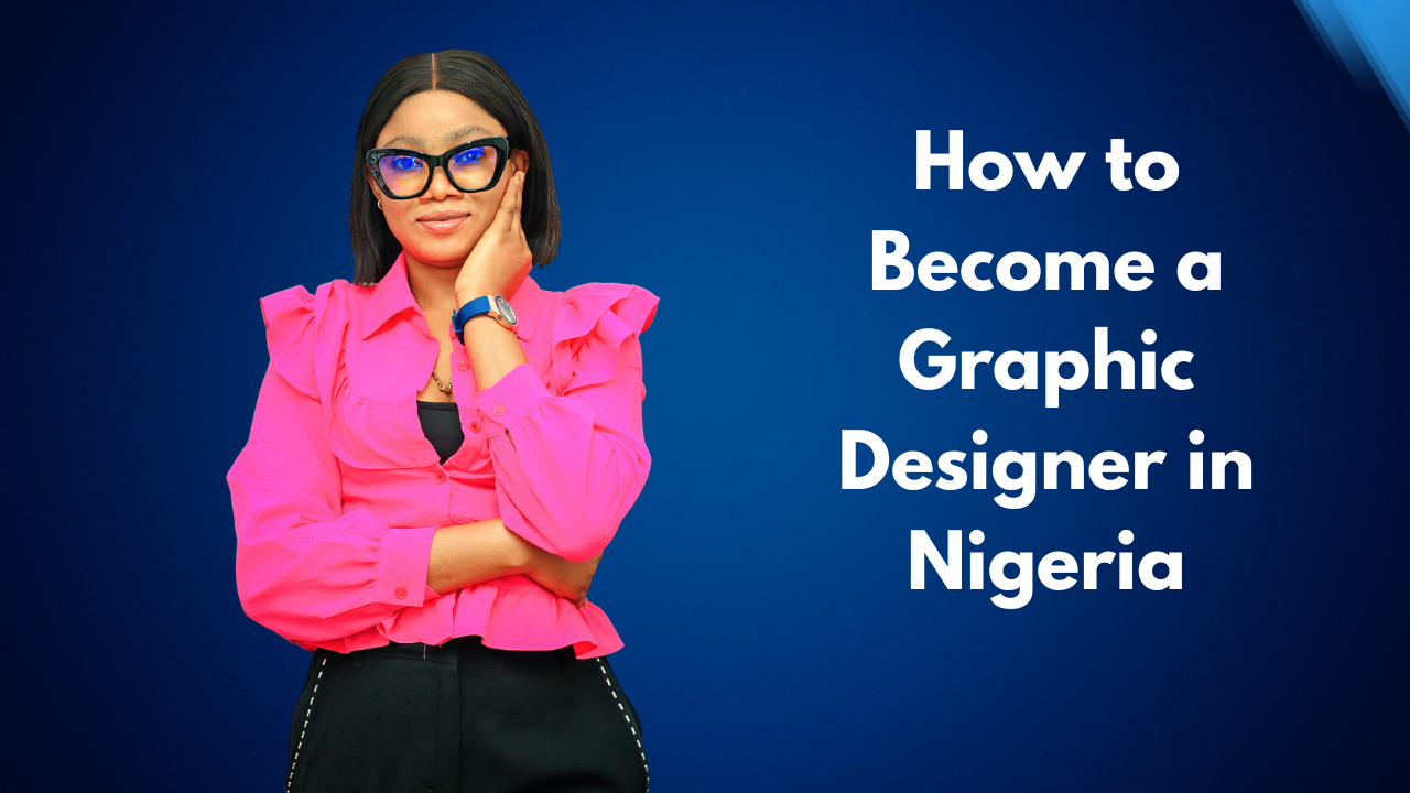 How to Become a Graphic Designer in Nigeria