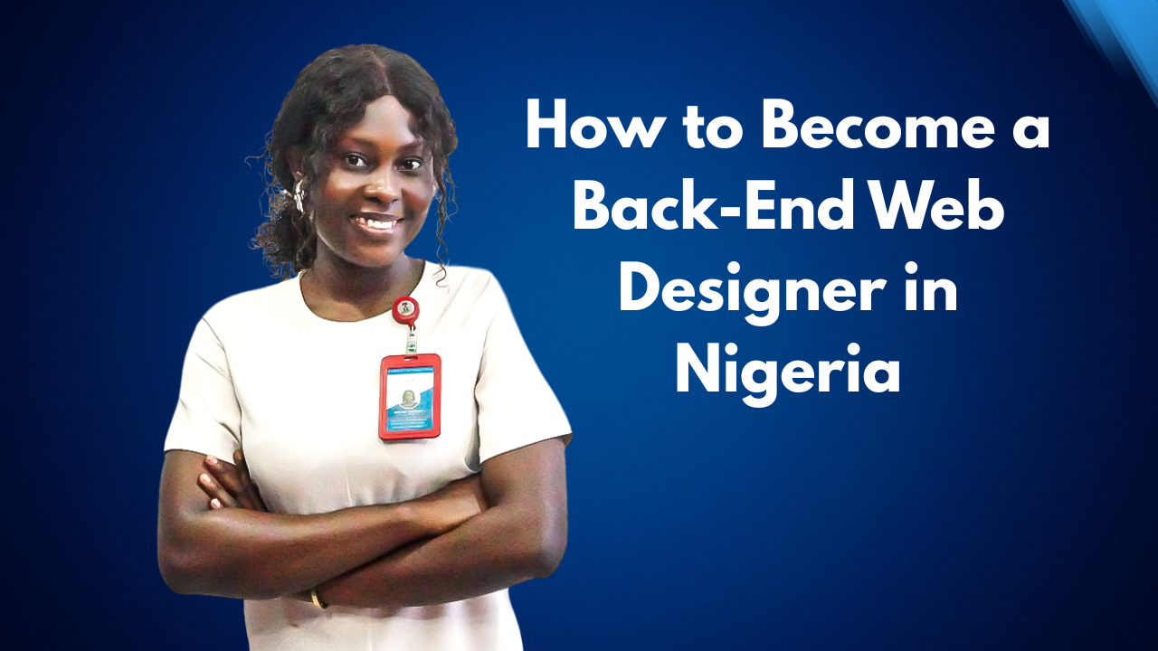 How to Become a Back-End Web Designer in Nigeria