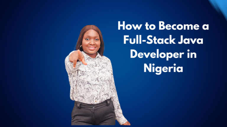 How to Become a Full-Stack Java Developer in Nigeria