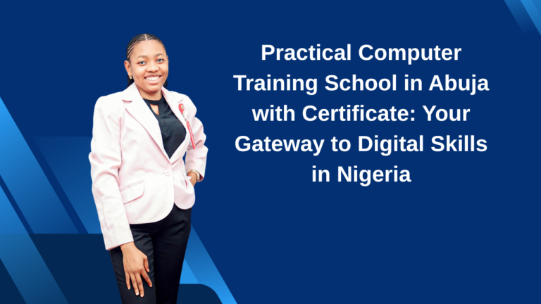 Practical Computer Training School in Abuja with Certificate Your Gateway to Digital Skills in Nigeria