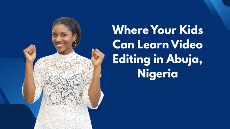 Where Your Kids Can Learn Video Editing in Abuja, Nigeria