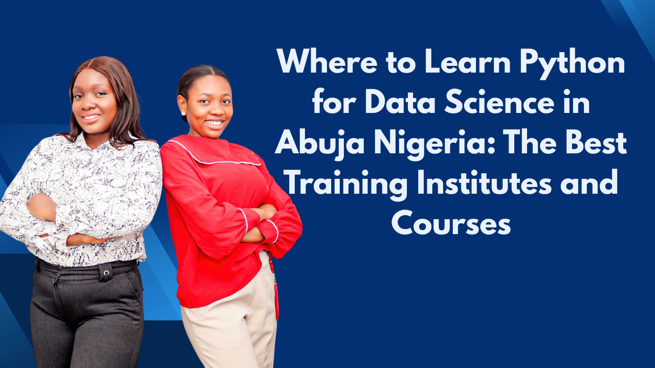 Where to Learn Python for Data Science in Abuja Nigeria: The Best Training Institutes and Courses