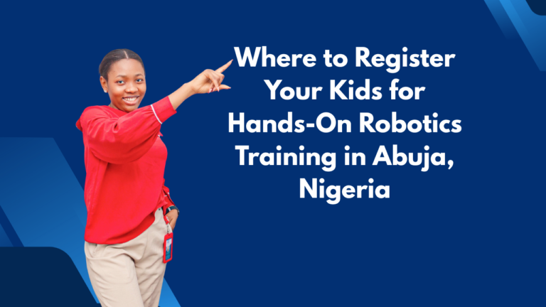 Where to Register Your Kids for Hands-On Robotics Training in Abuja, Nigeria