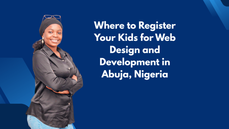 Where to Register Your Kids for Web Design and Development in Abuja, Nigeria