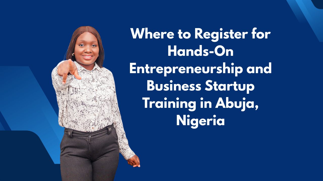 Where to Register for Hands-On Entrepreneurship and Business Startup Training in Abuja, Nigeria